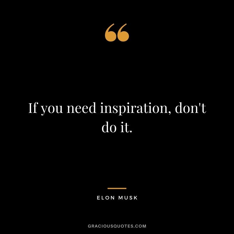 If you need inspiration, don't do it.