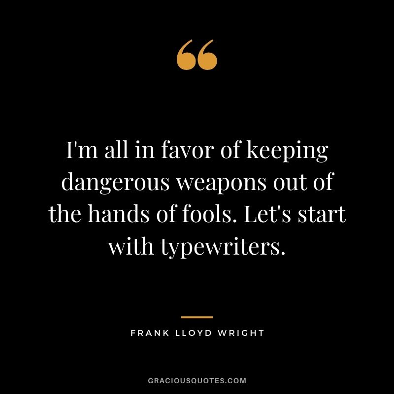 I'm all in favor of keeping dangerous weapons out of the hands of fools. Let's start with typewriters.