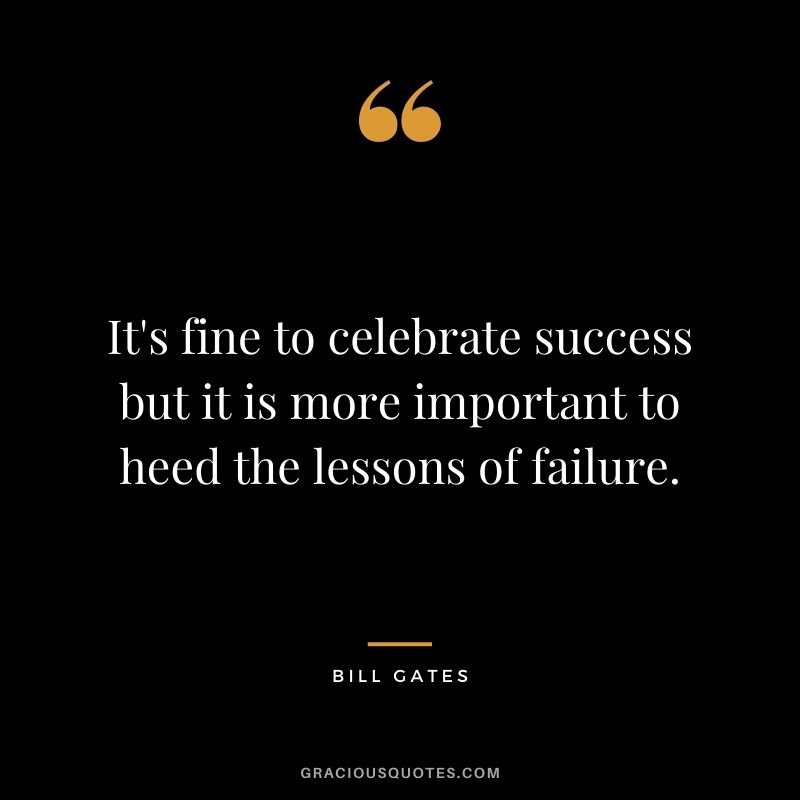 It's fine to celebrate success but it is more important to heed the lessons of failure.