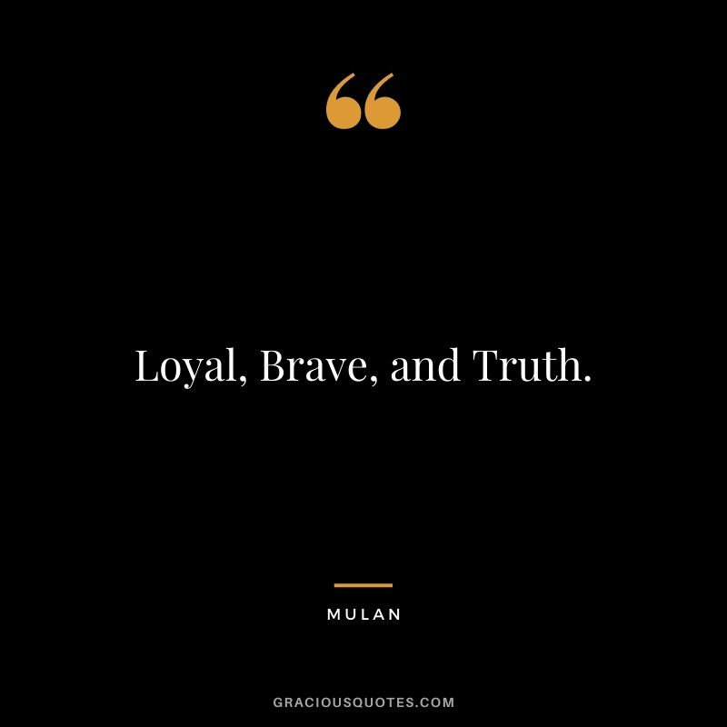 Loyal, Brave, and Truth.