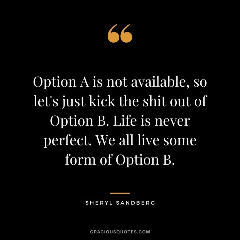 Option A is not available, so let's just kick the shit out of Option B. Life is never perfect. We all live some form of Option B.