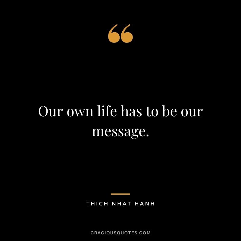 Our own life has to be our message.