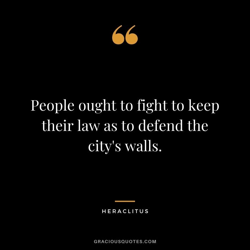 People ought to fight to keep their law as to defend the city's walls.