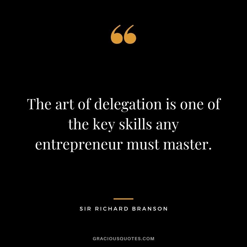 The art of delegation is one of the key skills any entrepreneur must master.