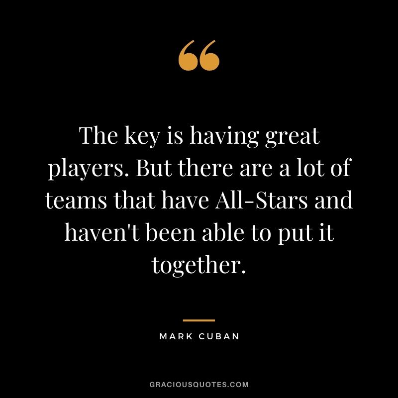 The key is having great players. But there are a lot of teams that have All-Stars and haven't been able to put it together.