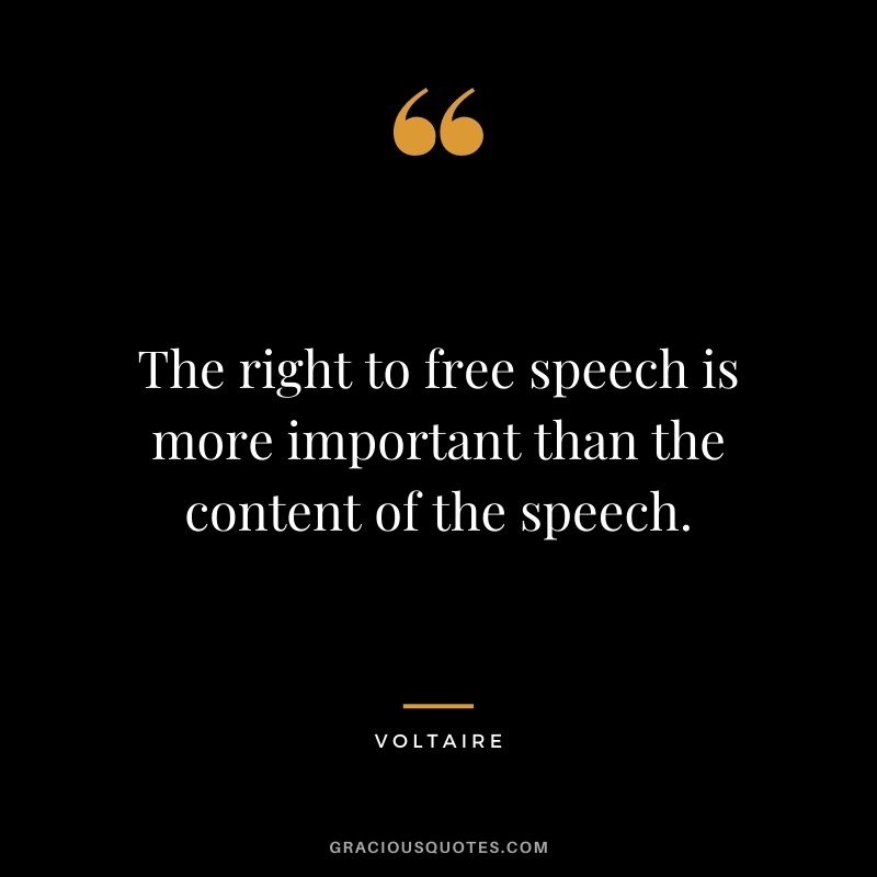 The right to free speech is more important than the content of the speech.