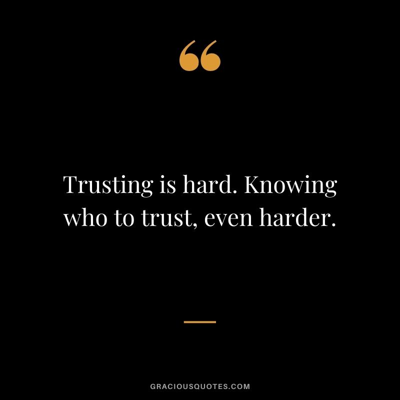 Trusting is hard. Knowing who to trust, even harder.