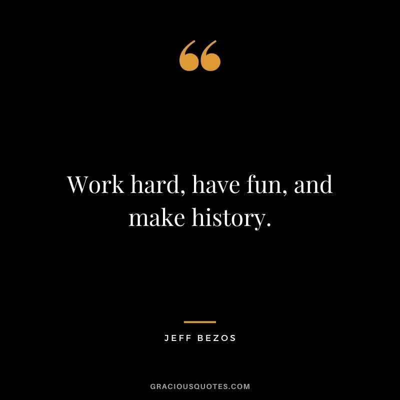 Work hard, have fun, and make history.