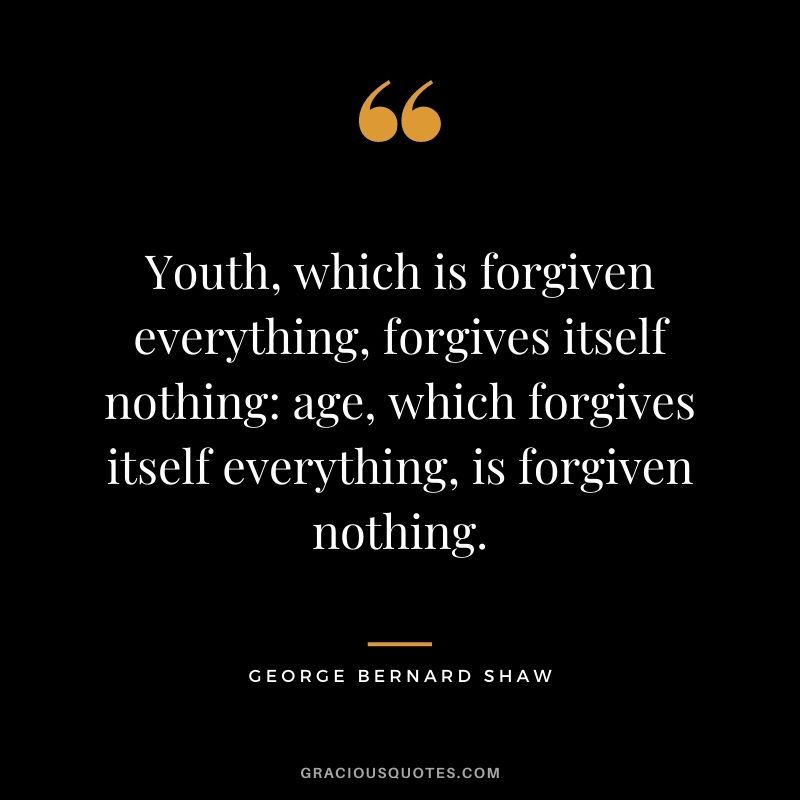 Youth, which is forgiven everything, forgives itself nothing: age, which forgives itself everything, is forgiven nothing.
