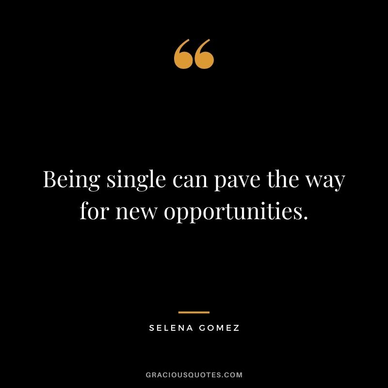 Being single can pave the way for new opportunities.