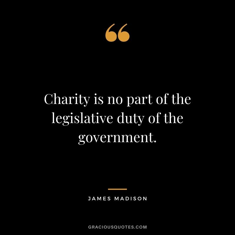 Charity is no part of the legislative duty of the government.