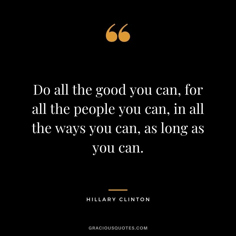 Do all the good you can, for all the people you can, in all the ways you can, as long as you can.