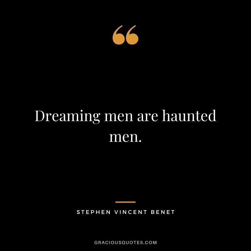 Dreaming men are haunted men.