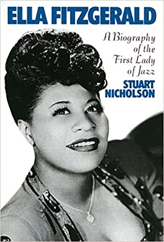 Ella Fitzgerald: A Biography Of The First Lady Of Jazz