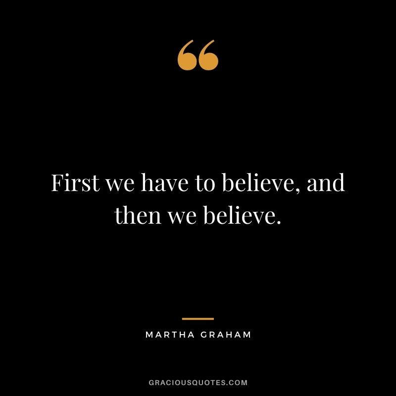 First we have to believe, and then we believe.