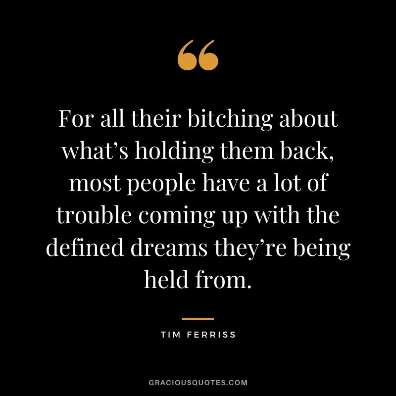For all their bitching about what’s holding them back, most people have a lot of trouble coming up with the defined dreams they’re being held from.