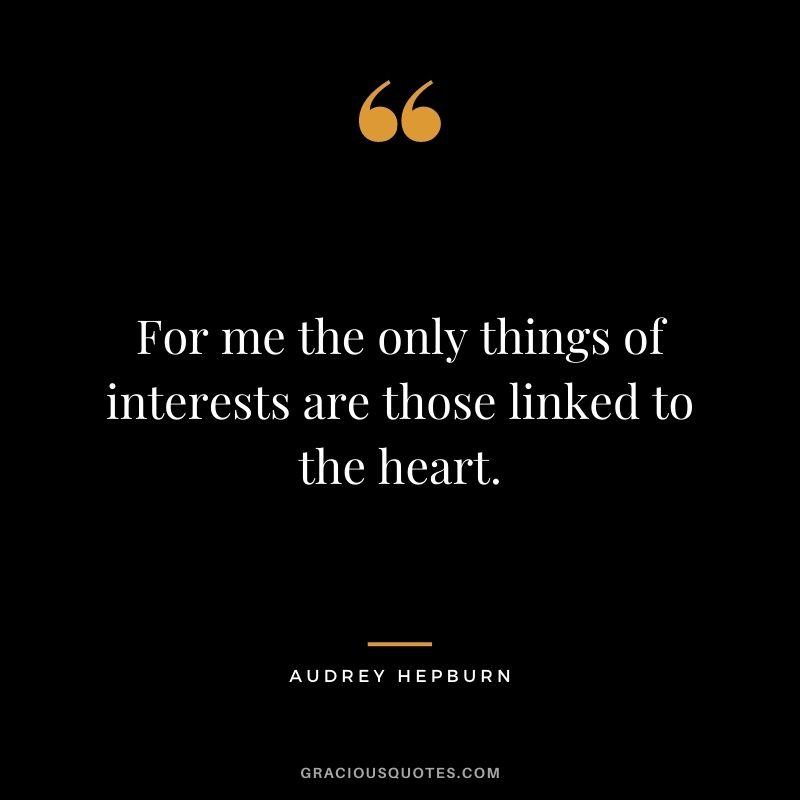 For me the only things of interests are those linked to the heart.