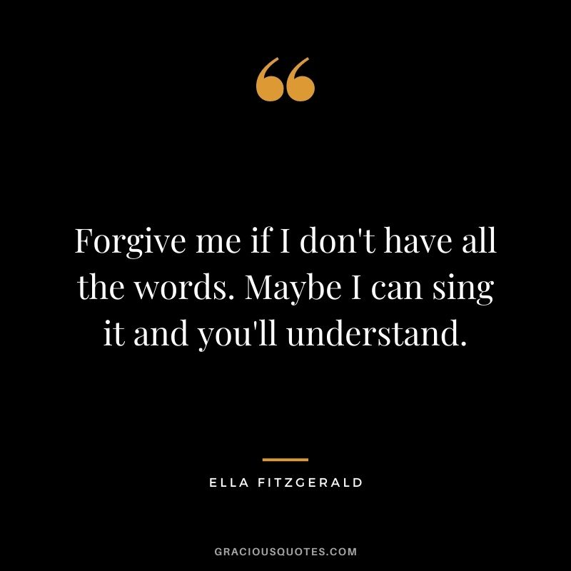 Forgive me if I don't have all the words. Maybe I can sing it and you'll understand.