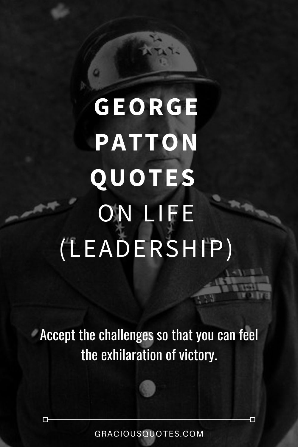 George Patton Quotes on Life (LEADERSHIP) - Gracious Quotes