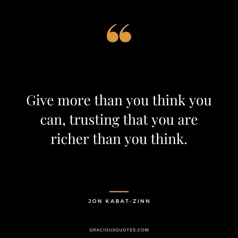 Give more than you think you can, trusting that you are richer than you think.