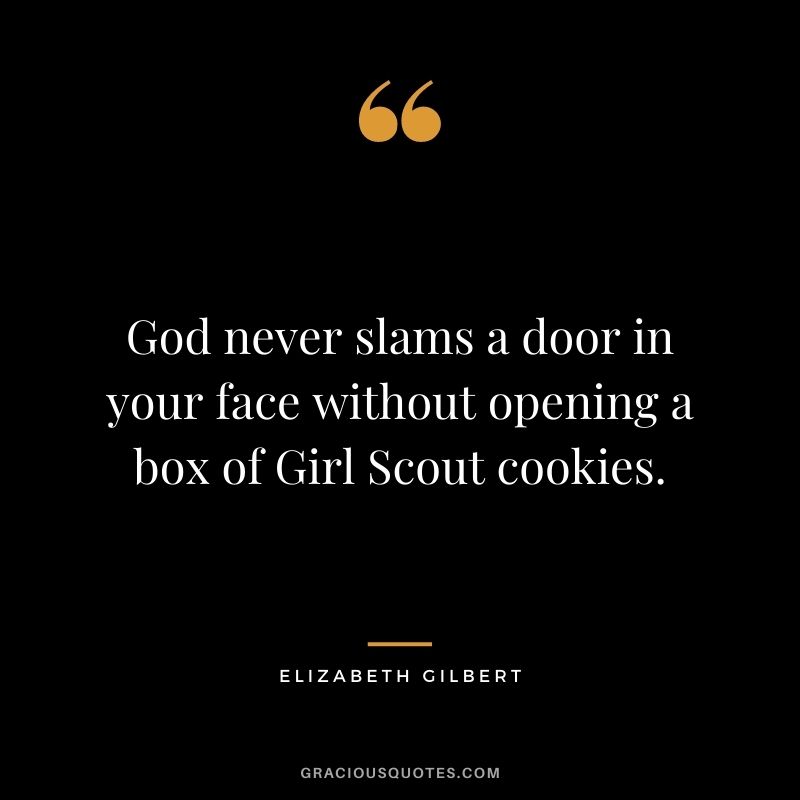 God never slams a door in your face without opening a box of Girl Scout cookies.