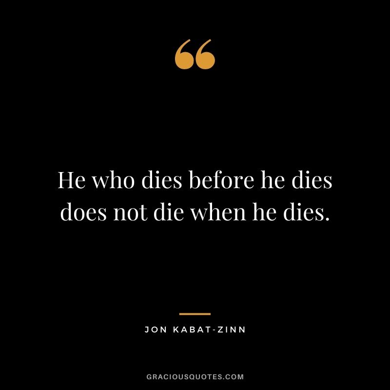 He who dies before he dies does not die when he dies.