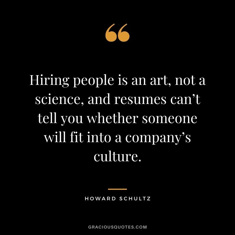 Hiring people is an art, not a science, and resumes can’t tell you whether someone will fit into a company’s culture.
