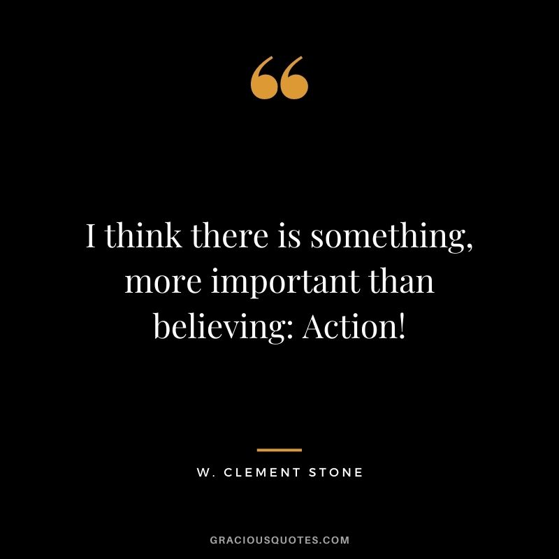 I think there is something, more important than believing Action!