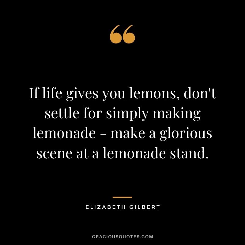 If life gives you lemons, don't settle for simply making lemonade - make a glorious scene at a lemonade stand.