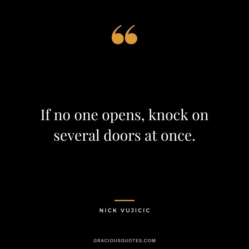 If no one opens, knock on several doors at once.