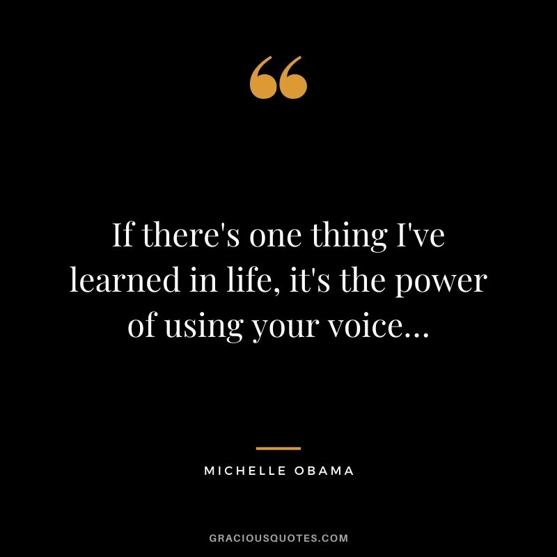 If there's one thing I've learned in life, it's the power of using your voice…