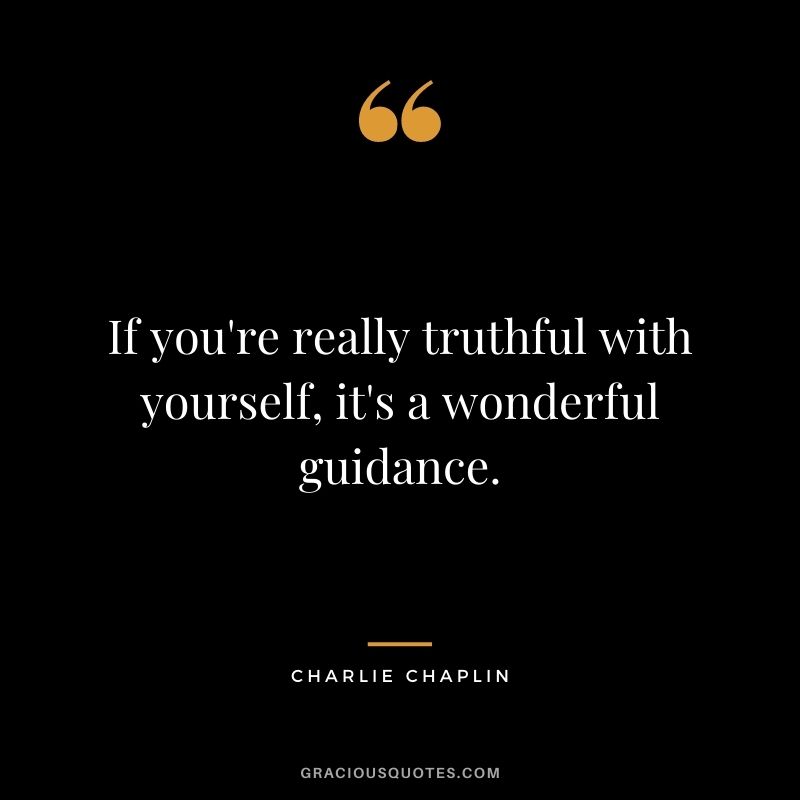 If you're really truthful with yourself, it's a wonderful guidance.