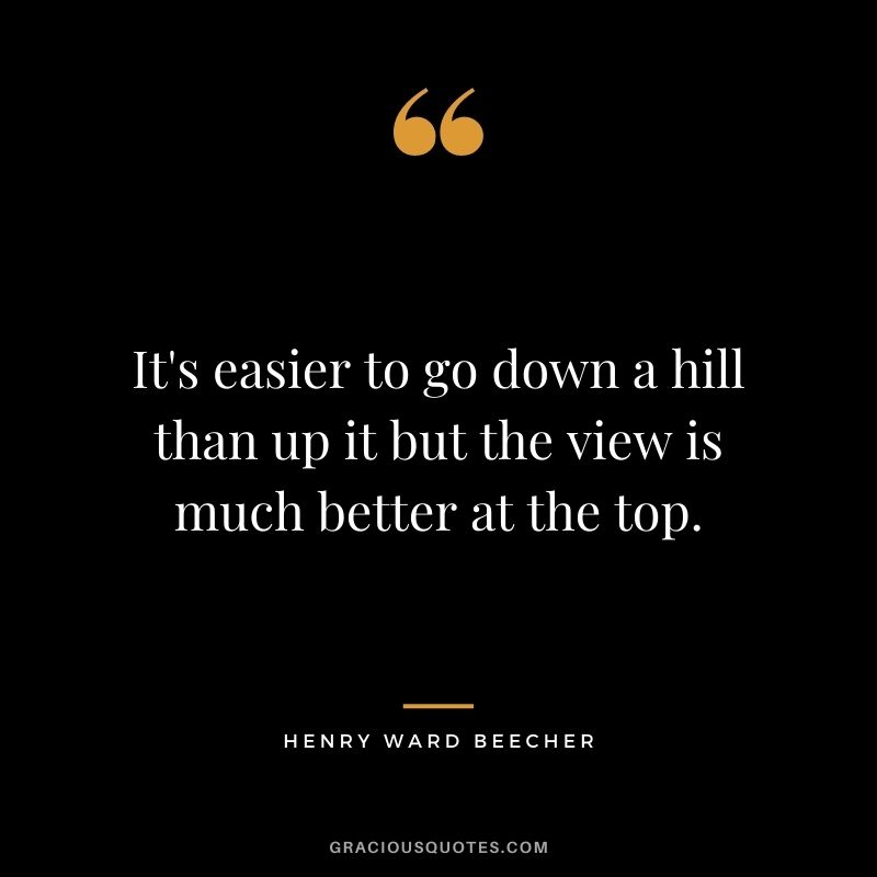 It's easier to go down a hill than up it but the view is much better at the top.