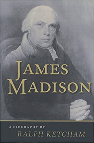 James Madison: A Biography