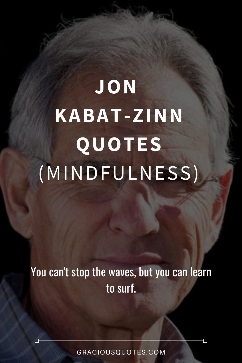 Jon Kabat-Zinn Quotes (MINDFULNESS) - Gracious Quotes