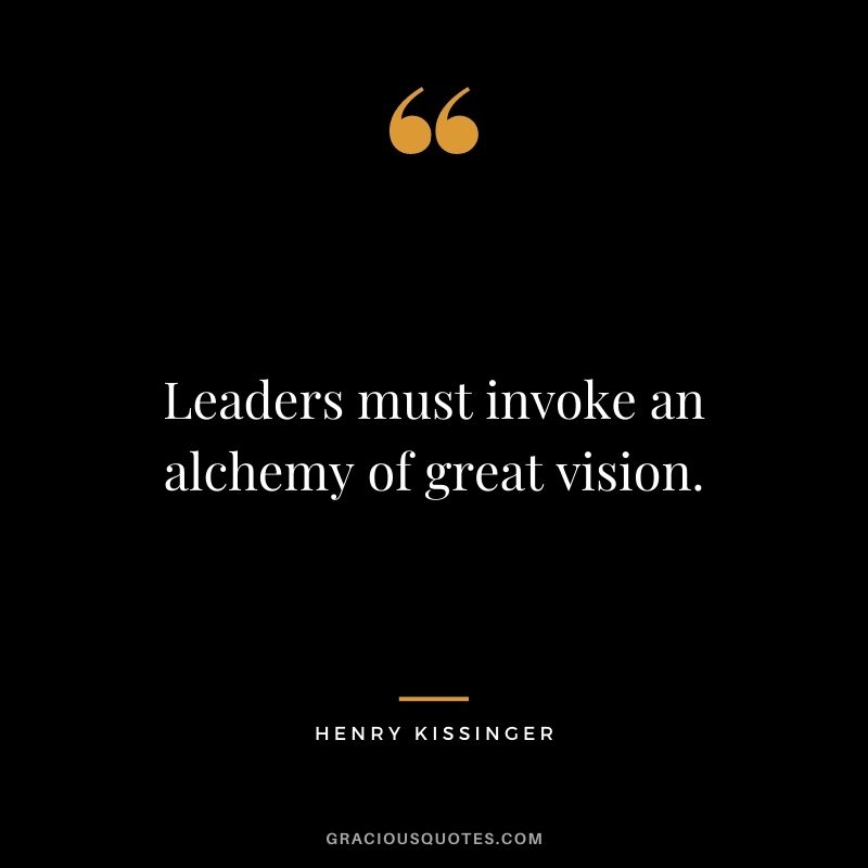 Leaders must invoke an alchemy of great vision.