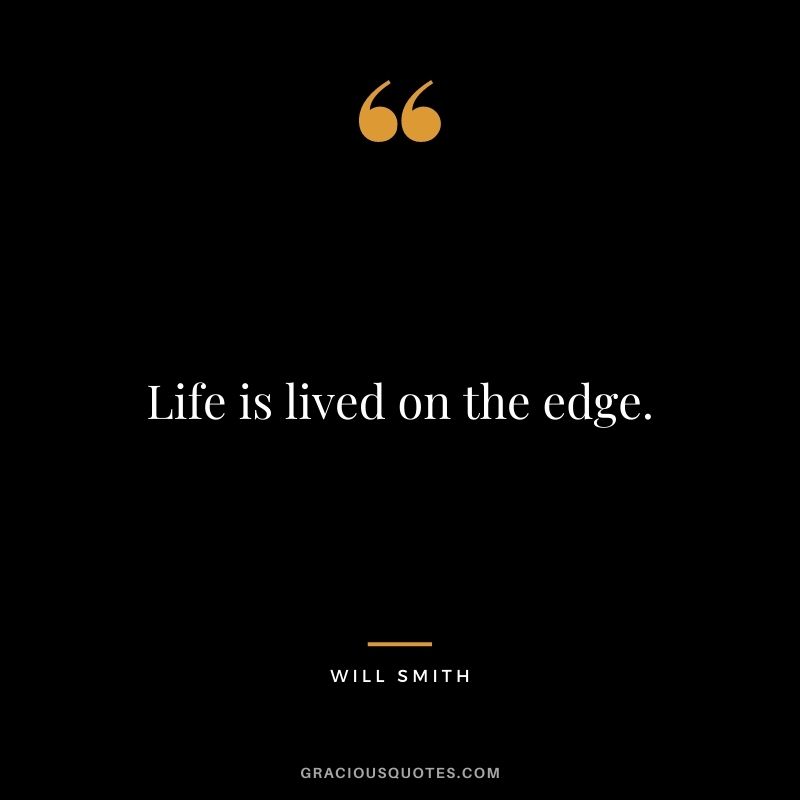 Life is lived on the edge.
