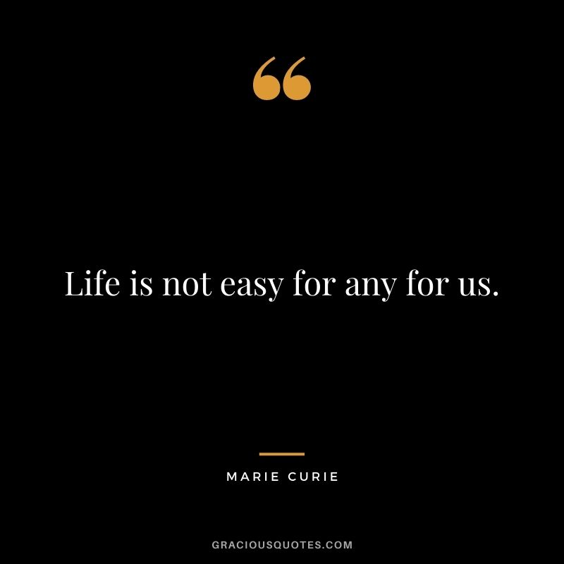 Life is not easy for any for us.