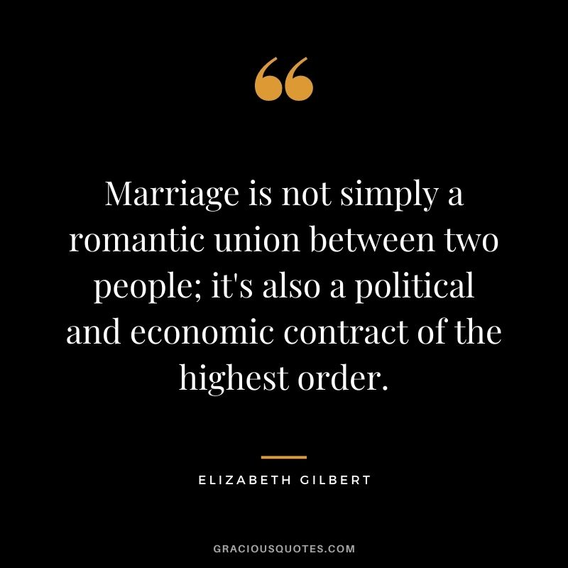 Marriage is not simply a romantic union between two people; it's also a political and economic contract of the highest order.