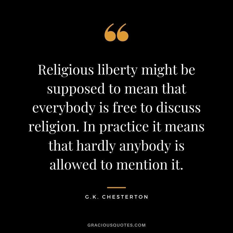 Religious liberty might be supposed to mean that everybody is free to discuss religion. In practice it means that hardly anybody is allowed to mention it.