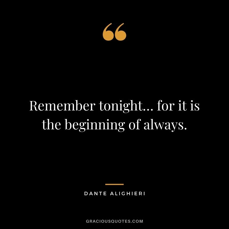 Remember tonight… for it is the beginning of always.