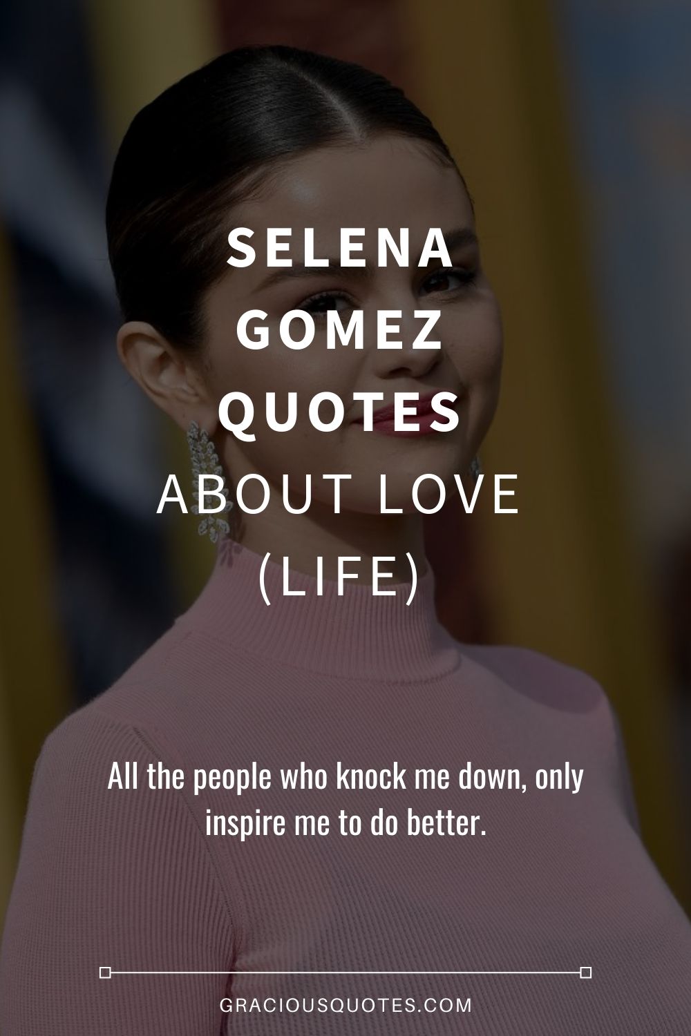 Selena Gomez Quotes About Love (LIFE) - Gracious Quotes
