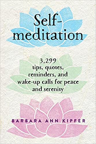 Self-Meditation: 3,299 Tips, Quotes, Reminders, and Wake-Up Calls for Peace and Serenity