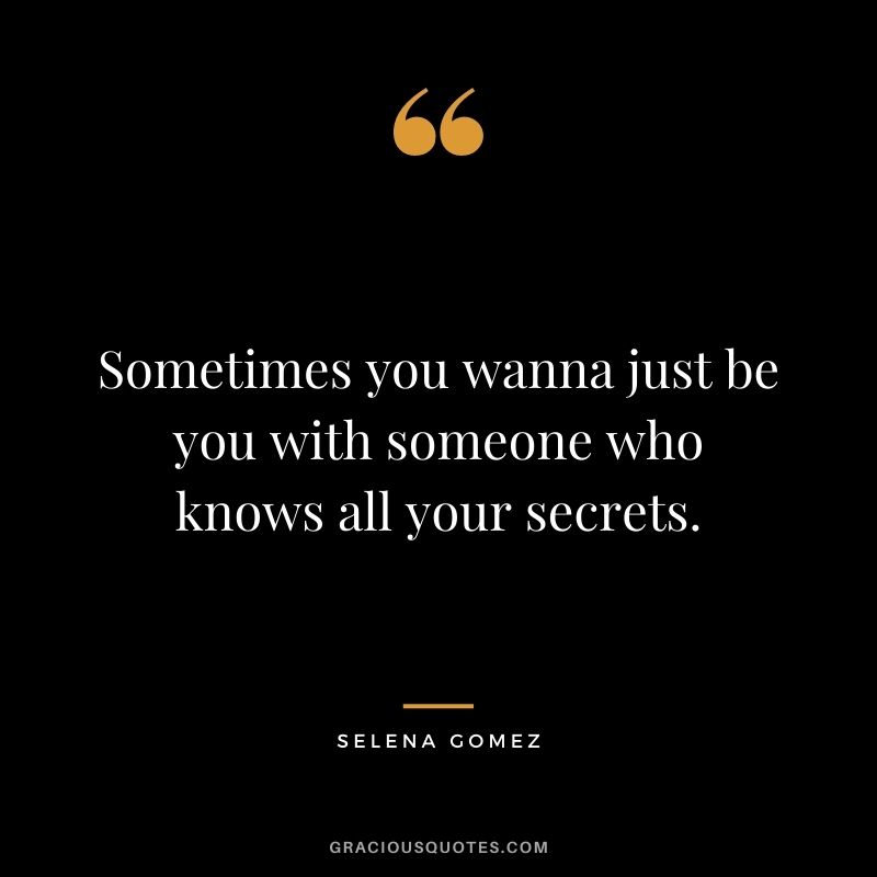 Sometimes you wanna just be you with someone who knows all your secrets.
