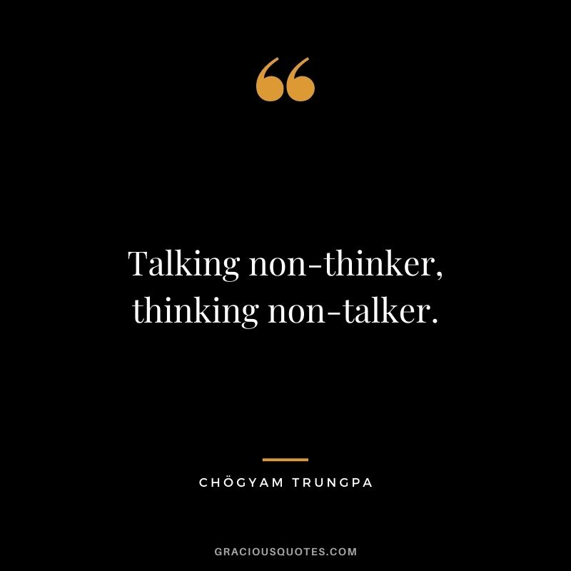 Talking non-thinker, thinking non-talker.