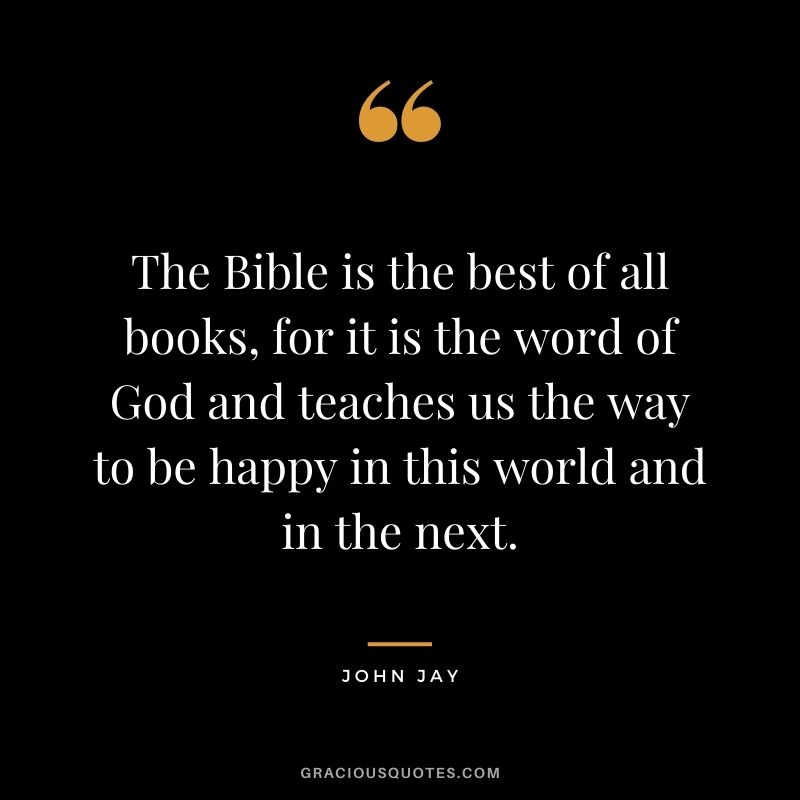 The Bible is the best of all books, for it is the word of God and teaches us the way to be happy in this world and in the next. 
