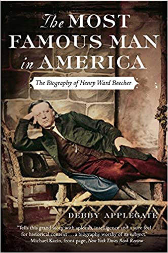 The Most Famous Man in America: The Biography of Henry Ward Beecher