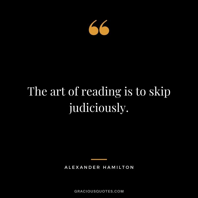 The art of reading is to skip judiciously.
