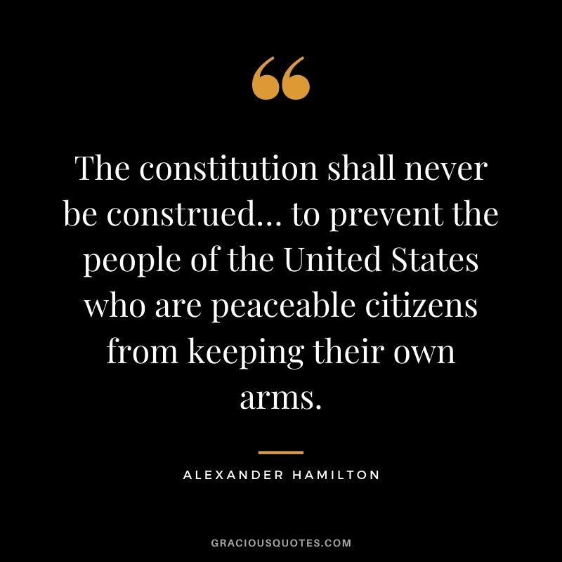 The constitution shall never be construed… to prevent the people of the United States who are peaceable citizens from keeping their own arms.