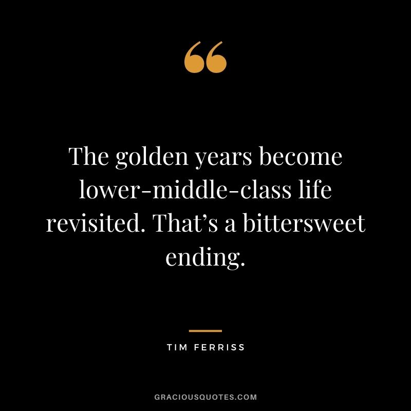 The golden years become lower-middle-class life revisited. That’s a bittersweet ending.